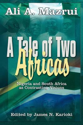 A Tale of Two Africas: Nigeria and South Africa as Contrasting Visions by Ali a. Mazrui