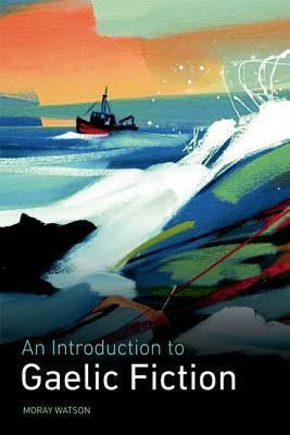 An Introduction to Gaelic Fiction by Moray Watson