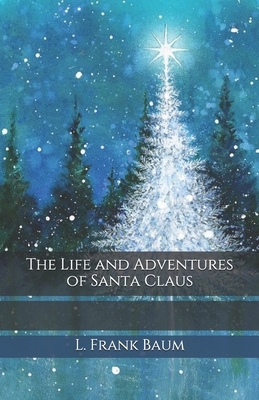 The Life and Adventures of Santa Claus by L. Frank Baum