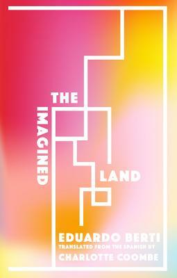 The Imagined Land by Eduardo Berti