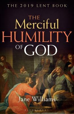 The Merciful Humility of God: The 2019 Lent Book by Jane Williams