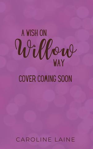 A wish on Willow Way by Caroline Laine