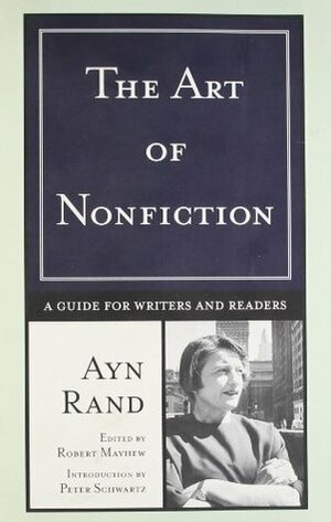 The Art of Nonfiction: A Guide for Writers and Readers by Robert Mayhew, Peter Schwartz, Ayn Rand