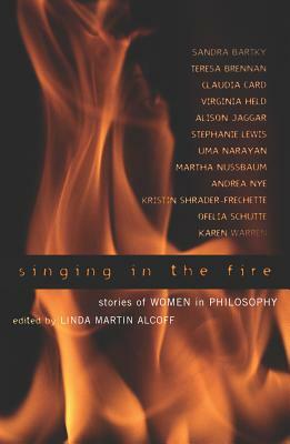 Singing in the Fire: Stories of Women in Philosophy by 