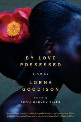 By Love Possessed: Stories by Lorna Goodison