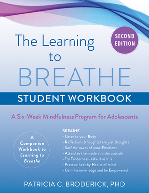 Learning to Breathe Student Workbook: A Six-Week Mindfulness Program for Adolescents by Patricia C. Broderick