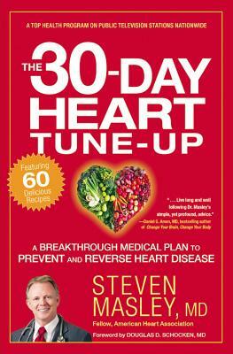 The 30-Day Heart Tune-Up: A Breakthrough Medical Plan to Prevent and Reverse Heart Disease by Steven Masley