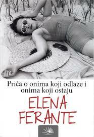 Priča o onima koji odlaze i onima koji ostaju by Elena Ferrante