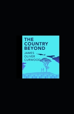 The Country Beyond illustrated by James Oliver Curwood