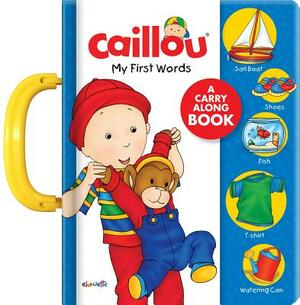 Caillou: My First Words: A Carry Along Book by 