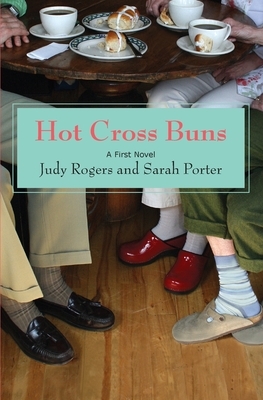 Hot Cross Buns: A First Novel by Sarah Porter, Judy Rogers