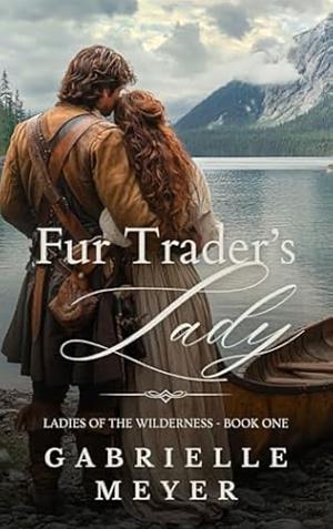 The Fur Trader's Lady by Gabrielle Meyer