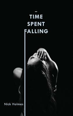 Time Spent Falling by Nick Holmes