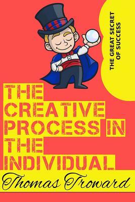 The Creative Process in the Individual by Thomas Troward