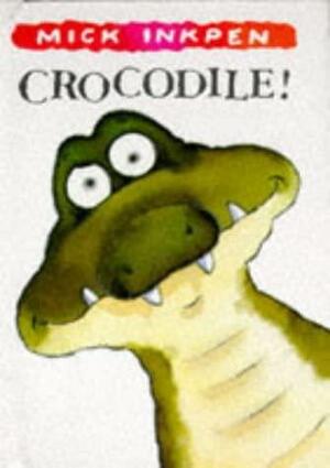 Crocodile! by Mick Inkpen
