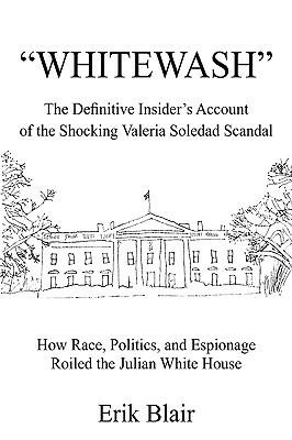 Whitewash: The Definitive Insider's Account of the Shocking Valeria Soledad Scandal by Erik Blair