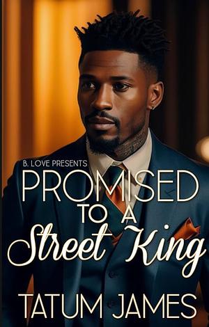 Promised to a Street King by Tatum James