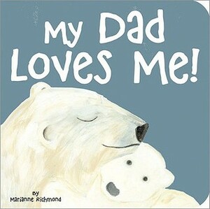 My Dad Loves Me by Marianne Richmond