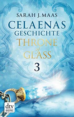 Celaenas Geschichte 3 by Sarah J. Maas