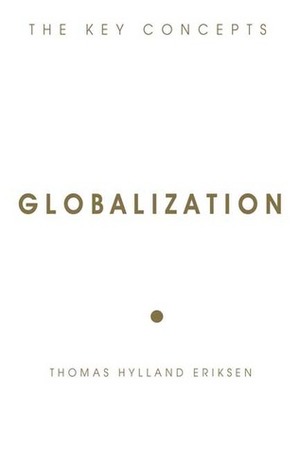 Globalization: The Key Concepts by Thomas Hylland Eriksen