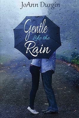 Gentle Like the Rain by JoAnn Durgin