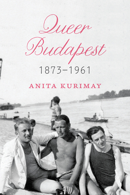 Queer Budapest, 1873-1961 by Anita Kurimay