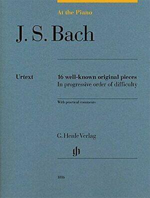 At the Piano - J. S. Bach: 16 Well-known Original Pieces in Progressive Order of Difficulty with Practical Comments by Sylvia Hewig-Tröscher