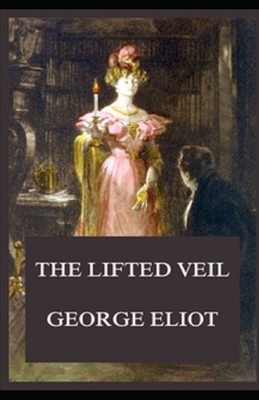 The Lifted Veil Illustrated by George Eliot