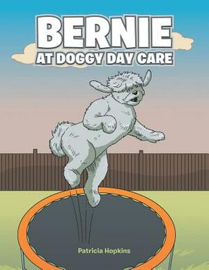 Bernie at Doggy Day Care by Patricia Hopkins