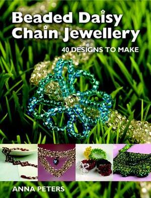 Beaded Daisy Chain Jewellery: 40 Designs to Make by Anna Peters