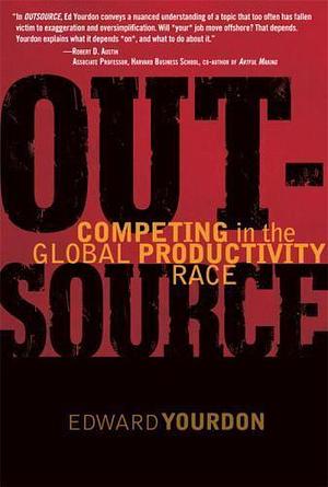 Outsource: Competing in the Global Productivity Race by Edward Yourdon