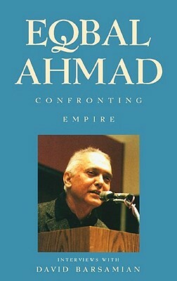 Confronting Empire: Interviews with David Barsamian by Eqbal Ahmad
