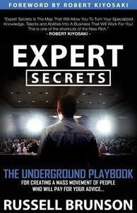 Expert Secrets: The Underground Playbook for Finding Your Message, Building a Tribe, and Changing the World by Russell Brunson