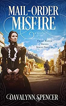 Mail-Order Misfire: Front Range Brides ~ Series Prequel by Davalynn Spencer