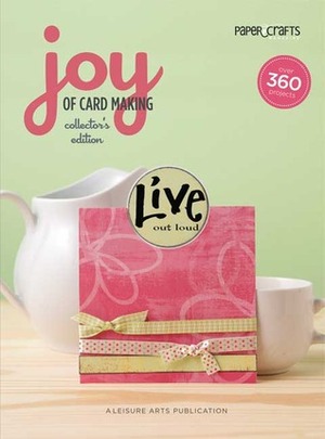 Paper Crafts Magazine: Joy of Card Making (Leisure Arts #4606) by Paper Crafts, Leisure Arts Inc.