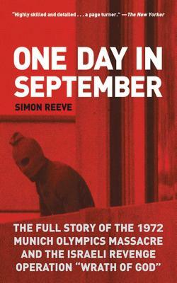 One Day in September: The Full Story of the 1972 Munich Olympics Massacre and the Israeli Revenge Operation "Wrath of God" by Simon Reeve