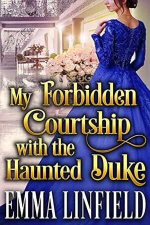 My Forbidden Courtship With the Haunted Duke by Emma Linfield