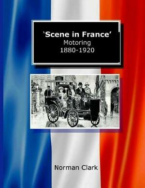 Scene in France Motoring 1880-1920 by Norman Clark