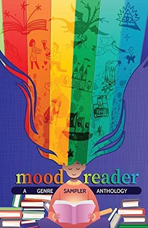 Mood Reader by Jiya Kaye, Luke Swanson, Zain Patton, Veronique Manfredini, Christina E. Patrick, Javier Garay, Amanda Fernandes, Sonya Lawson, Donna Taylor, A.M. Brown, Erica Jackson, Kata Čuić, Rethley Gil Chiru, Shanti Leonard, Persephone Jayne, Persephone Jayne, Monica Misho-Grems, Carmilla Voiez, Erin Slegaitis-Smith, Melanie S. Wolfe, Lynn Lipinski, M. Williams, B.A. McRae, Carrie Godfrey, April D. Berry, Lucas Barnes, Stephanie Houseal, Jocelyn Minton, Jeni Lee, Karen Ruhman, Kai Mathis, Monroe A. Wildrose, Melanie Forrest, Juniper Lea, Francis Alex Cooke, Elizabeth Wilsea, Nicole Zelniker