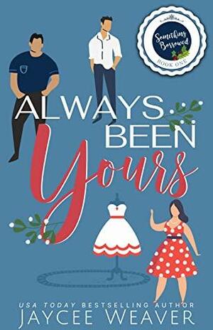 Always Been Yours by Jaycee Weaver