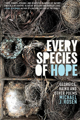 Every Species of Hope: Georgics, Haiku, and Other Poems by Michael J. Rosen