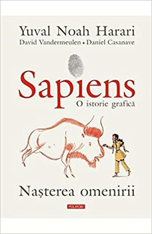 Sapiens. O istorie grafica Vol.1: Nasterea omenirii by Yuval Noah Harari, David Vandermeulen, Daniel Casanave