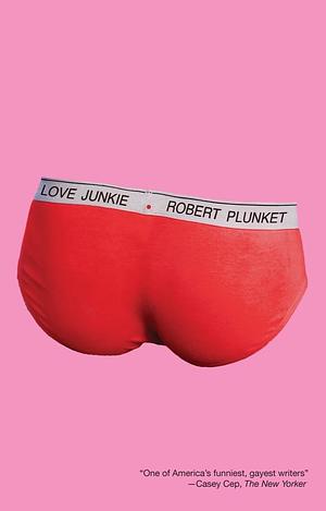 Love Junkie by Robert Plunket