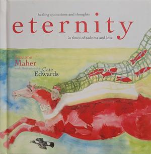 Eternity: Healing Quotations and Thoughts in Times of Sadness and Loss by Suzanne Maher