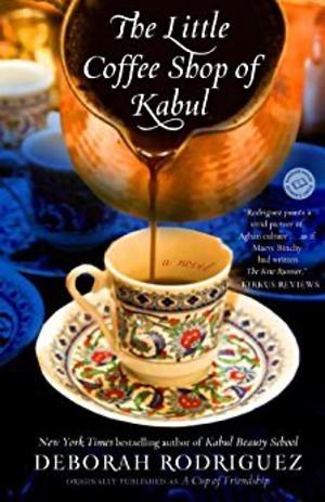 The Little Coffee Shop Of Kabul by Deborah Rodriguez