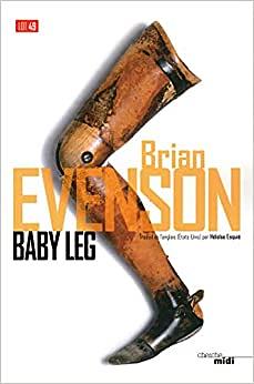 Baby Leg by Brian Evenson