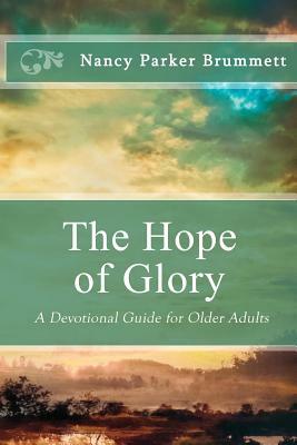 The Hope of Glory: A Devotional Guide for Older Adults by Nancy Parker Brummett