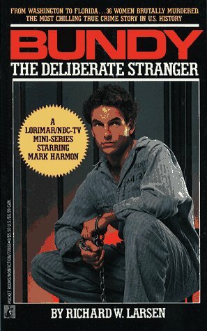 Bundy: The Deliberate Stranger by Richard W. Larsen