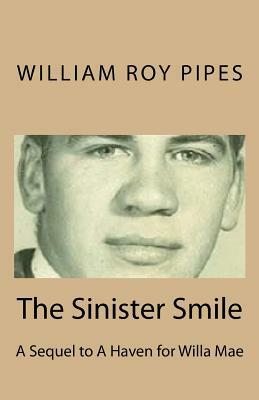 The Sinister Smile: A Sequel to A Haven for Willa Mae by William Roy Pipes