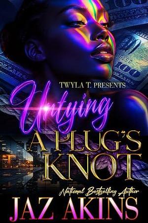 Untying A Plug's Knot: A Hood Love Standalone by Jaz Akins, Jaz Akins